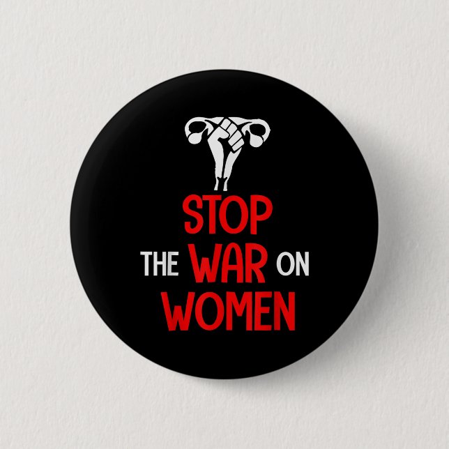 Stop The War On Women - Pro Choice  Button (Front)
