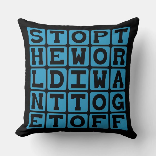 Stop The World, I Want To Get Off Throw Pillow (Front)