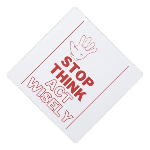 Stop Think Act Wisely Red Text And Border Safety  Graduation Cap Topper
