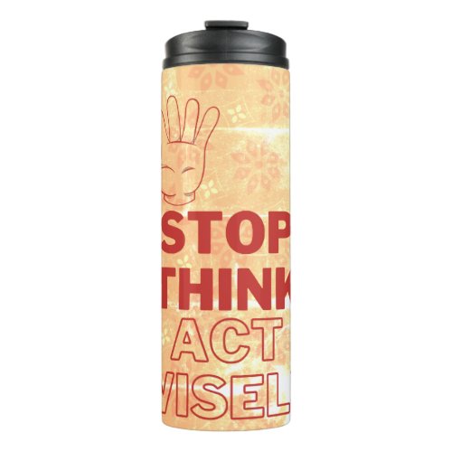 Stop Think Act Wisely Red Text Red BG Safety Thermal Tumbler