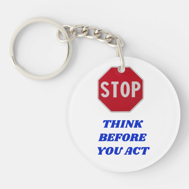 Stop, Think Before You Act  Keychain (Front)