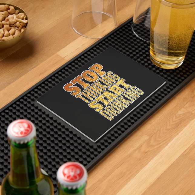 Stop Thinking and Start Drinking Funny Gag Bar Mat (Insitu (Bar 2))