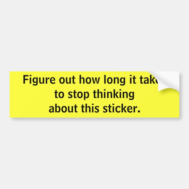 Stop thinking bumper sticker (Front)