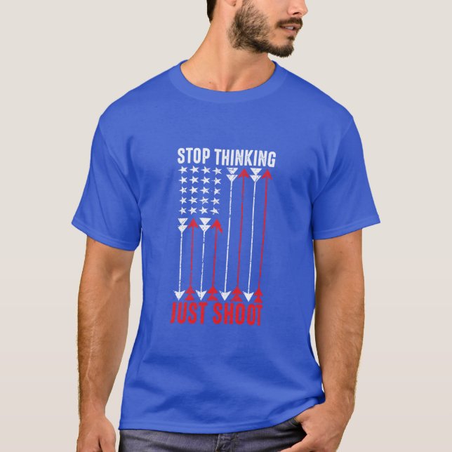 Stop Thinking Just Shoot Arrow Shirt (Front)