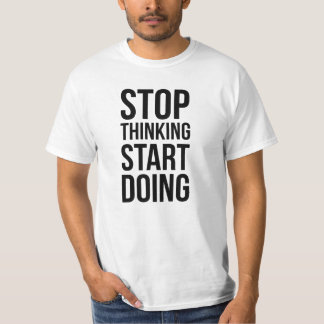 Stop Thinking Start Doing Motivational TShirt