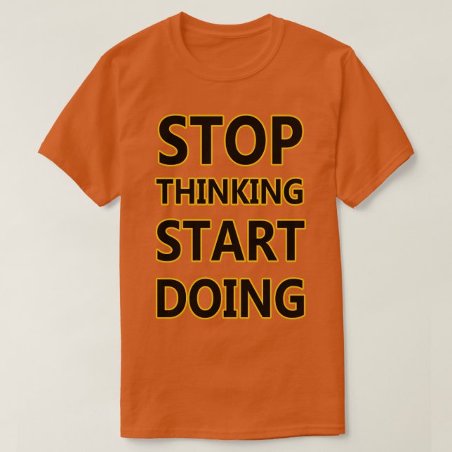STOP THINKING START DOING T-Shirt (Design Front)