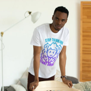 Stop Thinking Start Doing T-Shirt