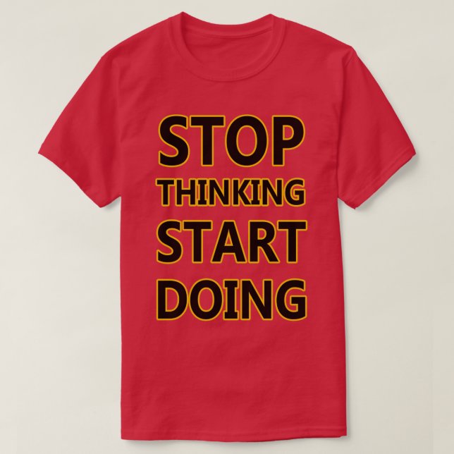 STOP THINKING START DOING T-Shirt (Design Front)