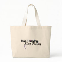 Stop Thinking Start Feeling Tote