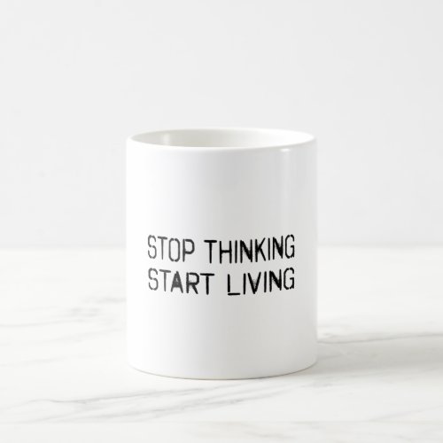 Stop thinking Start living Coffee Mug