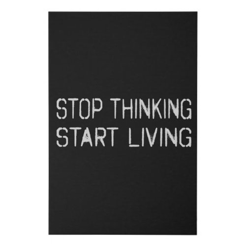 Stop thinking Start living Faux Canvas Print