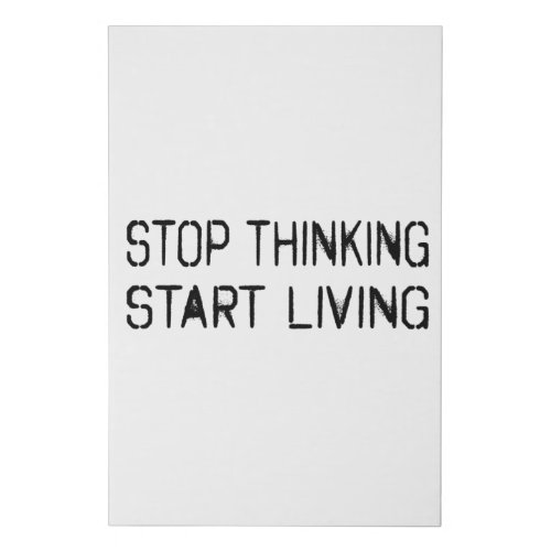 Stop thinking Start living Faux Canvas Print
