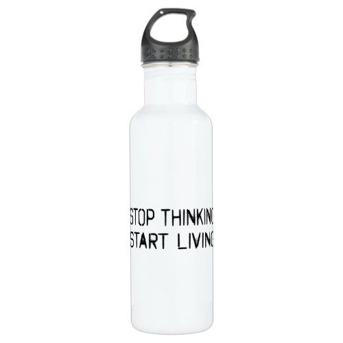 Stop thinking Start living Stainless Steel Water Bottle