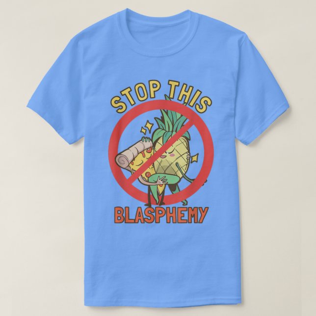 Stop This Blasphemy Pineapple Pizza  T-Shirt (Design Front)