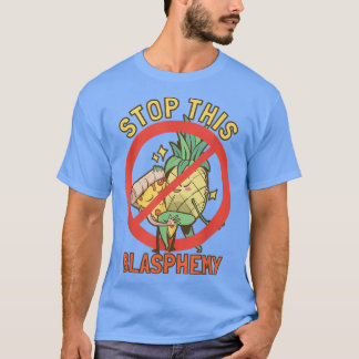Stop This Blasphemy Pineapple Pizza T-Shirt