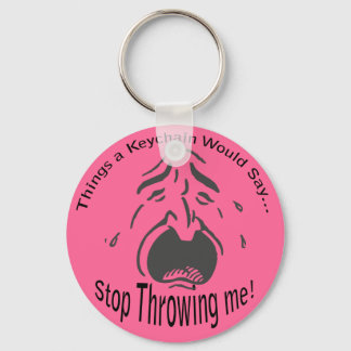 Stop Throwing me Lt Keychain