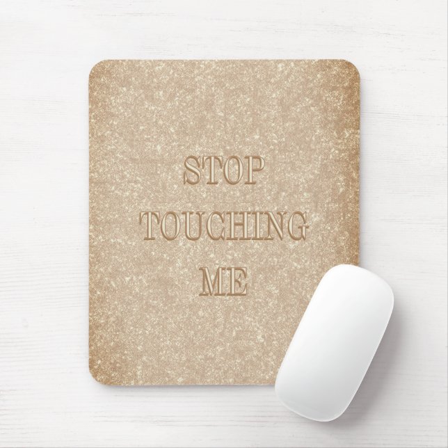 "Stop Touching Me" Mouse Pad (With Mouse)