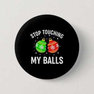 Stop Touching My Funny Dirty Christmas Adult Humor Button