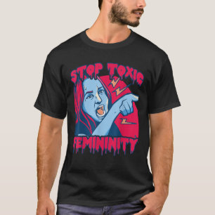 Stop Toxic Femininity Masculinity Anti Feminist Sa T-Shirt