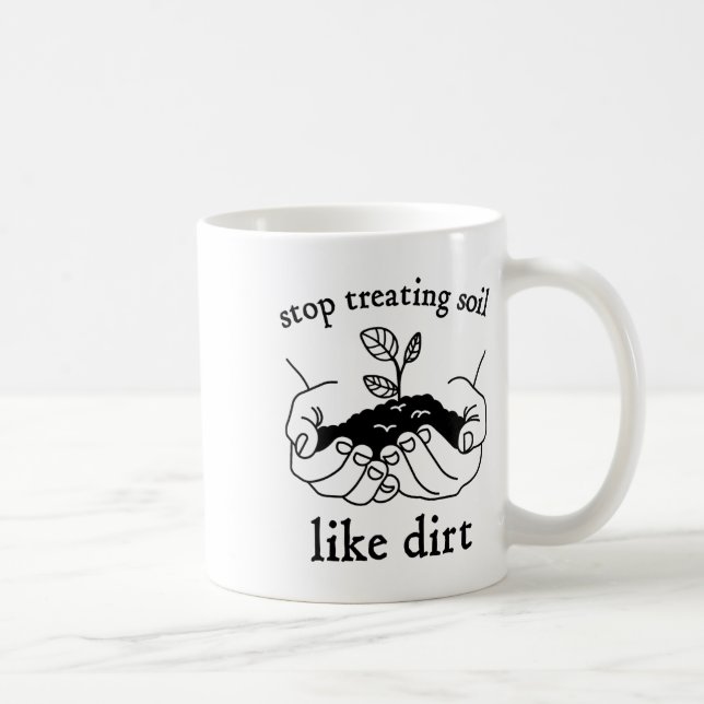 Stop Treating Soil Like Dirt Gift For Scientist Ea Coffee Mug (Right)