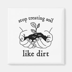 Stop Treating Soil Like Dirt Gift For Scientist Ea Magnet