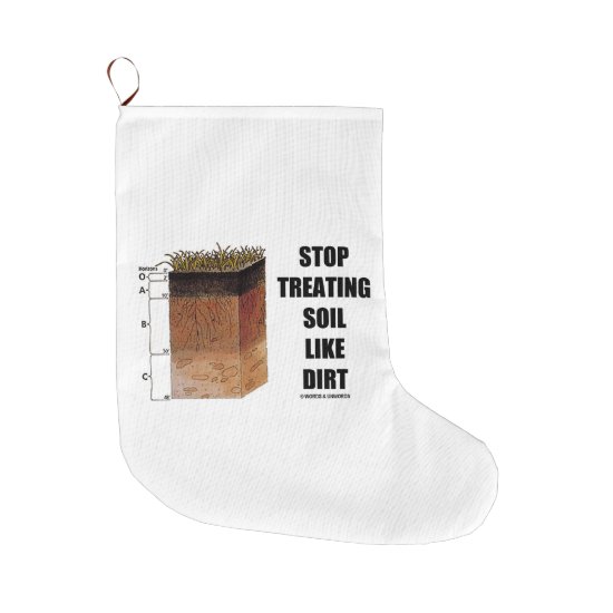 Stop Treating Soil Like Dirt Soil Horizons Large Christmas Stocking