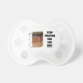 Stop Treating Soil Like Dirt (Soil Horizons) Pacifier (Front)