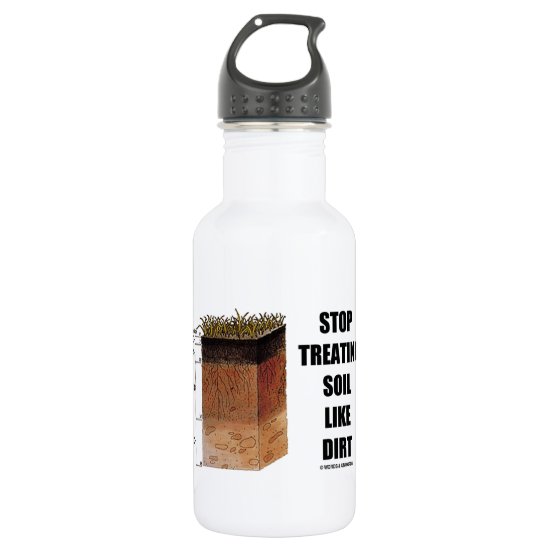 Stop Treating Soil Like Dirt (Soil Horizons) Stainless Steel Water Bottle