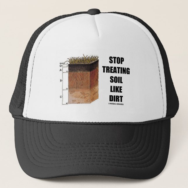 Stop Treating Soil Like Dirt (Soil Horizons) Trucker Hat (Front)