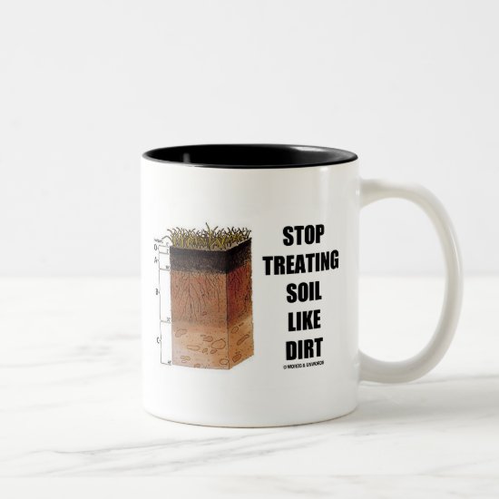 Stop Treating Soil Like Dirt (Soil Horizons) Two-Tone Coffee Mug