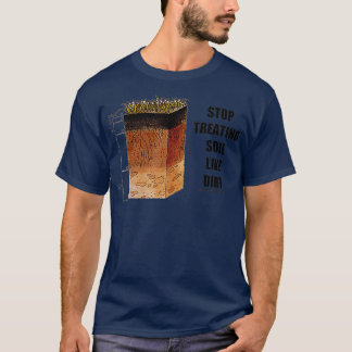 Stop Treating Soil Like Dirt Soil Science Scientis T-Shirt