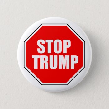 "stop Trump" 2.25-inch Pinback Button by trumpdump at Zazzle