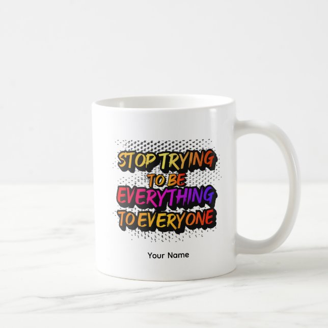 Stop Trying to be Everything - STTBEY1 Coffee Mug (Right)