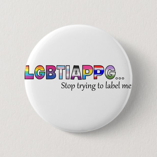 Stop Trying To Label Me Pinback Button (Front)