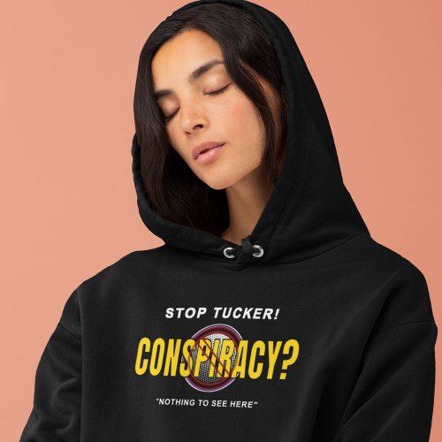 Stop Tucker Conspiracy _ Nothing to see here Hoodie