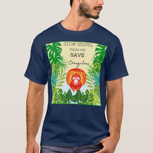 Stop using Palm Oil save Orangutans T_Shirt