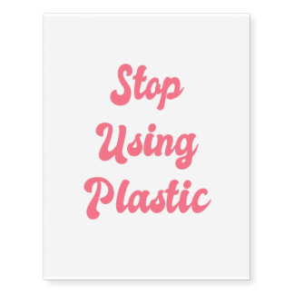Stop Using Plastic: Liberal Political Zero Waste Temporary Tattoos