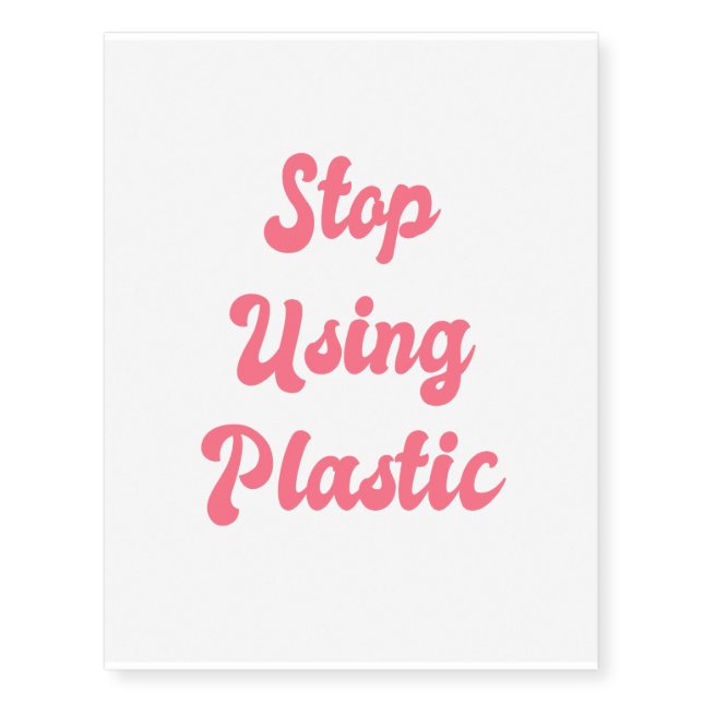Stop Using Plastic: Liberal Political Zero Waste Temporary Tattoos (Front)