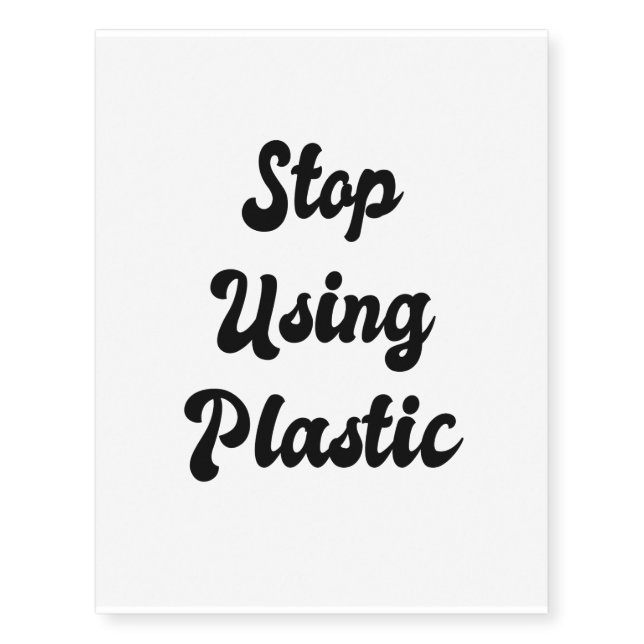Stop Using Plastic: Low Impact Green Living Temporary Tattoos (Front)