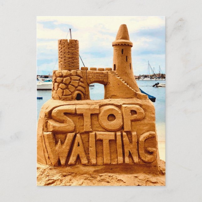 Stop Waiting, Sand Castle Beach, Motivational Postcard (Front)