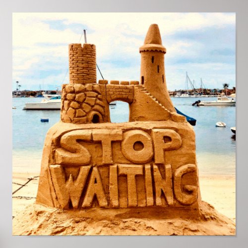 Stop Waiting Sand Castle Beach Motivational Poster