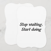 Stop waiting. Start doing (Front/Back)