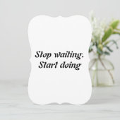 Stop waiting. Start doing (Standing Front)