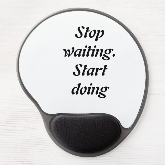 Stop Waiting Start Doing – Bold Motivational Quote Gel Mouse Pad (Front)