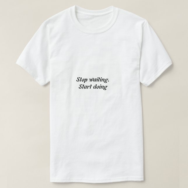 Stop Waiting Start Doing – Bold Motivational Quote T-Shirt (Design Front)