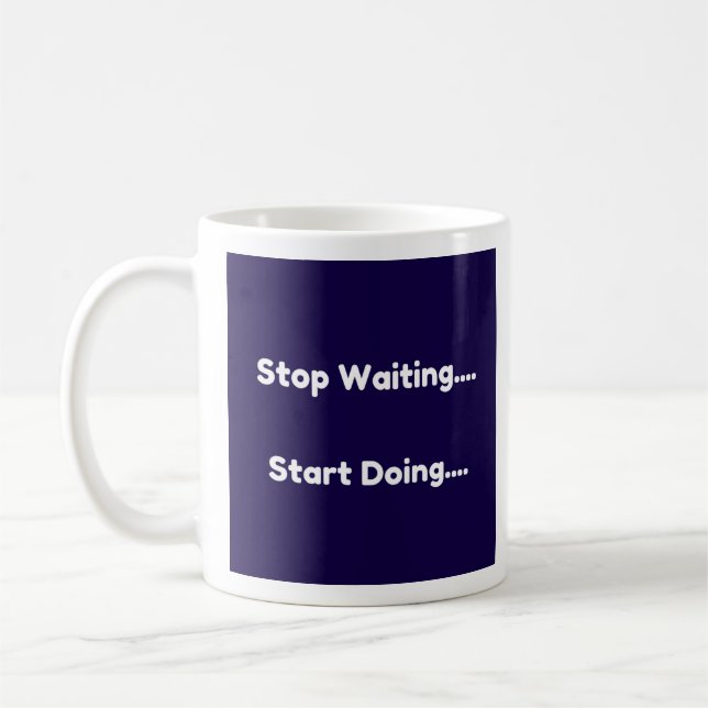 Stop Waiting...Start Doing  Coffee Mug (Left)