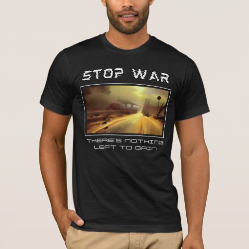 Stop war Theres nothing left to gain T_Shirt
