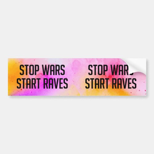 Stop Wars Start Raves Bumper Sticker