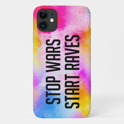 Stop Wars Start Raves iPhone 11 Case