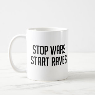 Stop Wars Start Raves Coffee Mug